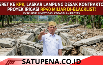 Seret ke KPK, Laskar Lampung Desak Kontraktor Proyek Irigasi Rp40 Miliar Di-Blacklist!